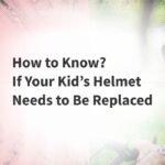 How to Know If Your Kid’s Helmet Needs to Be Replaced?