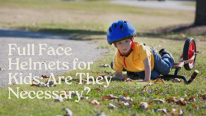 Full Face Helmets for Kids: Are They Necessary?